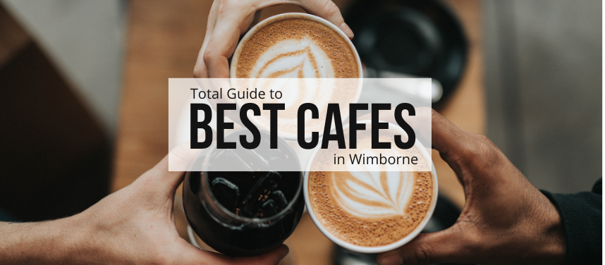 The Best Cafes in Wimborne 