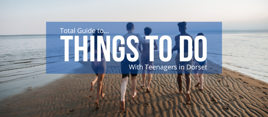 20 Things to do with Teens in Dorset