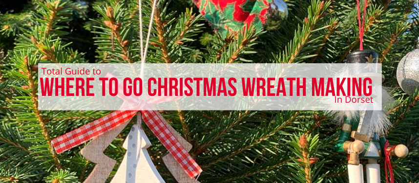 WHERE TO MAKE YOUR OWN CHRISTMAS WREATHS IN DORSET 2025